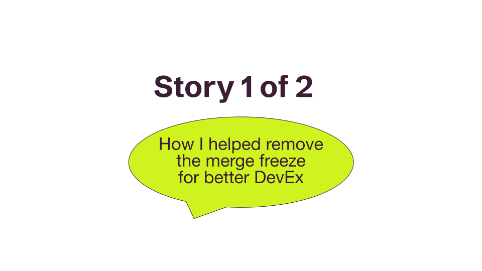 Story 1 of 2 - Improving DevEx by Removing a Merge Freeze